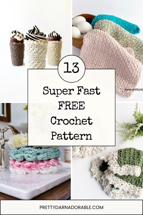 Collage of crochet cup cozies, dishcloths, and scrubbies with text: 13 Super Fast FREE Crochet Pattern, prettydarnadorable.com. Free crochet pattern